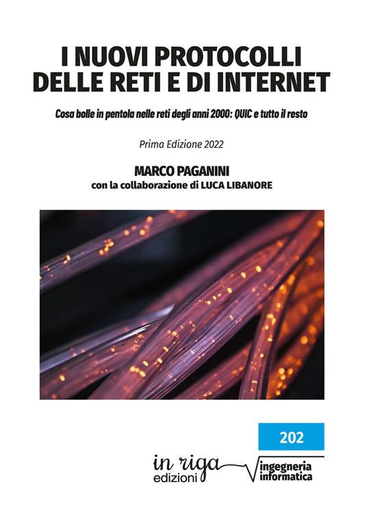 I nuovi protocolli delle reti e di internet. Cosa bolle in pentola nelle reti degli anni 2000: QUIC e tutto il resto - Marco Paganini,Luca Libanore - copertina