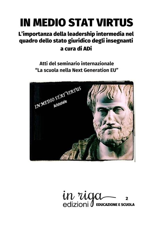 In medio stat virtus. L’importanza della leadership intermedia nel quadro dello stato giuridico degli insegnanti. Atti del seminario internazionale «La scuola nella Next Generation EU» - copertina