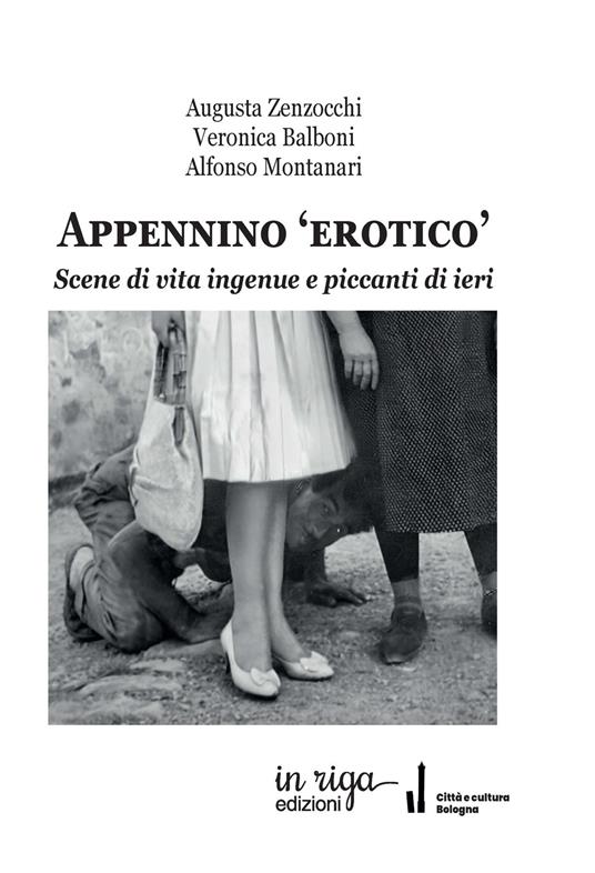 Appennino «erotico». Scene di vita ingenue e piccanti di ieri - Augusta Zenzocchi,Veronica Balboni,Alfonso Montanari - copertina