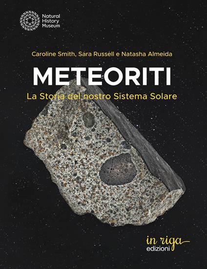 Meteoriti. La storia del nostro Sistema Solare - Caroline Smith,Sara Russell,Natasha Almeida - copertina