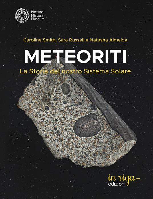 Meteoriti. La storia del nostro Sistema Solare - Caroline Smith,Sara Russell,Natasha Almeida - copertina