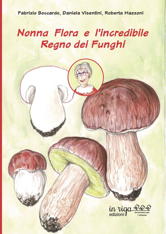 Nonna Flora e l'incredibile Regno dei Funghi - Fabrizio Boccardo,Daniela Visentini,Roberta Mazzoni - copertina