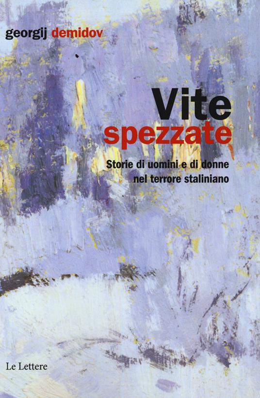 Vite spezzate. Storie di uomini e di donne nel terrore staliniano - George Demidov - copertina