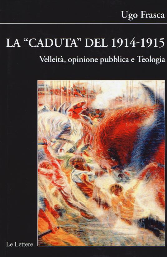 La caduta del 1914-1915. Velleità, opinione pubblica e teologia - Ugo Frasca - copertina