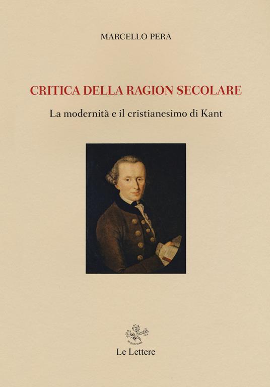 Critica della ragion secolare. La modernità e il cristianesimo di Kant - Marcello Pera - copertina