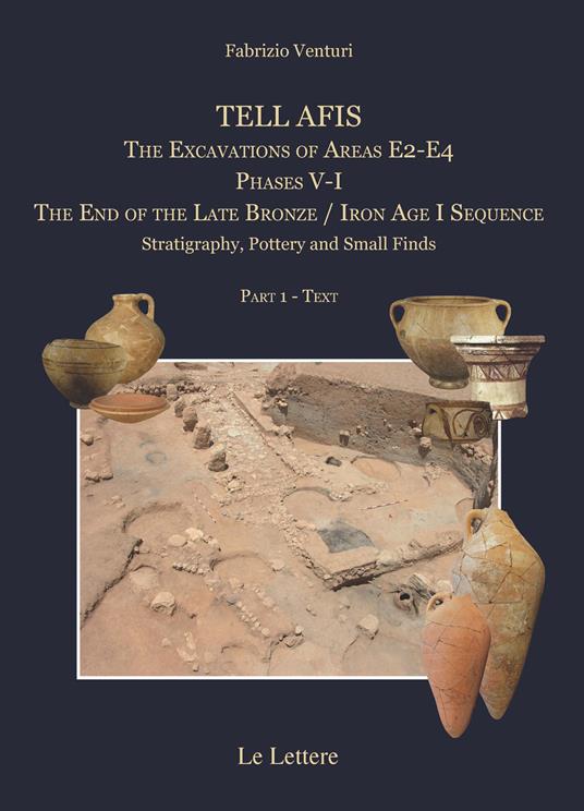 Tell afis. The excavations of Areas E2-E4. Phases V-I. The Iron Age I sequence. Stratigraphy, pottery and small finds - Fabrizio Venturi - copertina