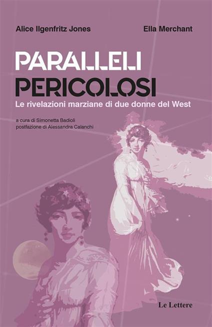 Paralleli pericolosi. Le rivelazioni marziane di due donne del West - Alice Ilgenfritz Jones,Ella Merchant,Simonetta Badioli - ebook