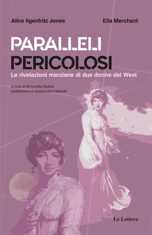 Paralleli pericolosi. Le rivelazioni marziane di due donne del West - Alice Ilgenfritz Jones,Ella Merchant,Simonetta Badioli - ebook
