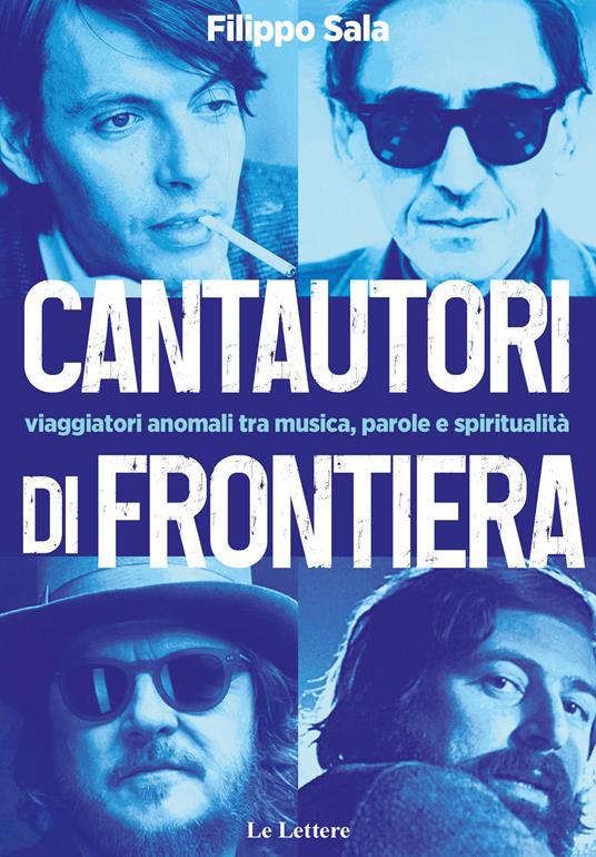 Cantautori di frontiera. Viaggiatori anomali tra musica, parole e spiritualità - Filippo Sala - copertina