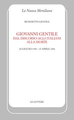 Giovanni Gentile. Dal discorso agli italiani alla morte (24 giugno 1943-15 aprile 1944). Nuova ediz.
