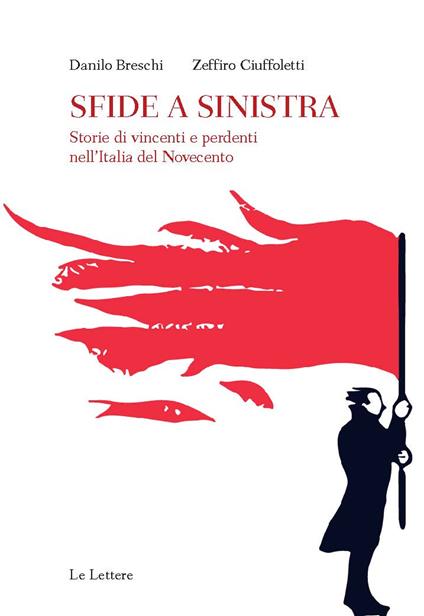 Sfide a sinistra. Storie di vincenti e perdenti nell'Italia del Novecento - Danilo Breschi,Zeffiro Ciuffoletti - copertina