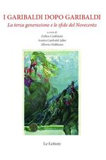 I Garibaldi dopo Garibaldi. La terza generazione e le sfide del Novecento. Nuova ediz.
