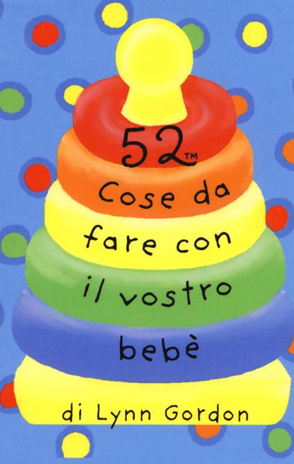 52 cose da fare con il vostro bebè. Carte - Lynn Gordon - copertina