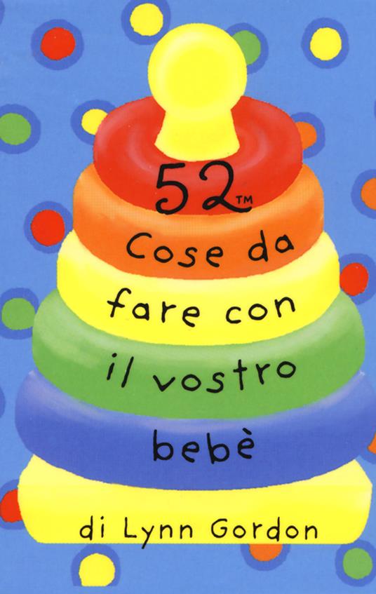 52 cose da fare con il vostro bebè. Carte - Lynn Gordon - copertina