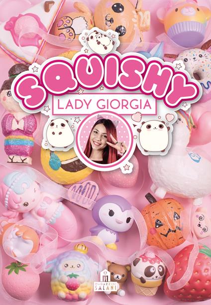 Squishy. Trucchi, tecniche e segreti. Ediz. a colori - Lady Giorgia - copertina