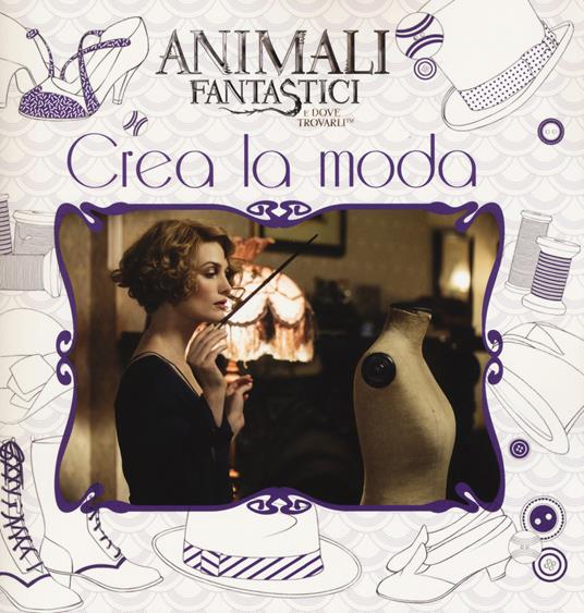 Animali fantastici e dove trovarli. Crea la moda - copertina