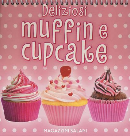 Deliziosi muffin e cupcake. Ediz. a colori. Ediz. a spirale - copertina