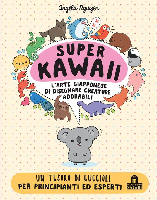 Super kawaii. L'arte giapponese di disegnare creature adorabili - Angela Nguyen - copertina