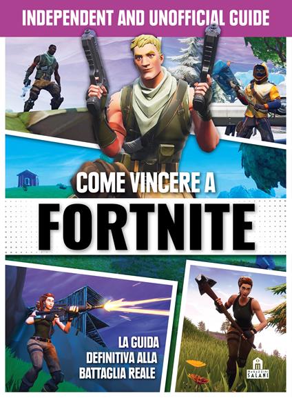Come vincere a Fortnite. La guida definitiva alla battaglia reale. Independent and unofficial guide. Ediz. a colori - copertina
