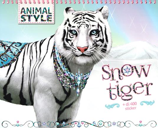 Snow Tiger. Animal style. Con adesivi. Ediz. a colori. Ediz. a spirale - copertina