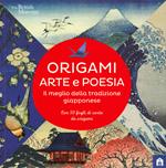 Origami. Arte e poesia. Il meglio della tradizione giapponese. Ediz. a colori
