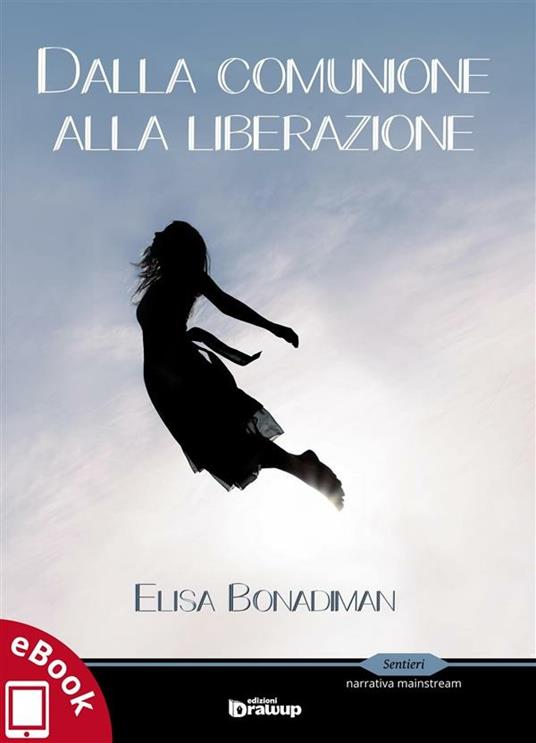 Dalla comunione alla liberazione - Elisa Bonadiman - ebook