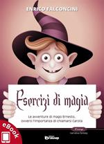 Esercizi di magia. Le avventure di mago Ernesto ovvero l'importanza di chiamarsi Carota