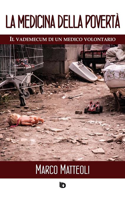 La medicina della povertà. Il vademecum di un medico volontario. Nuova ediz. - Marco Matteoli - copertina