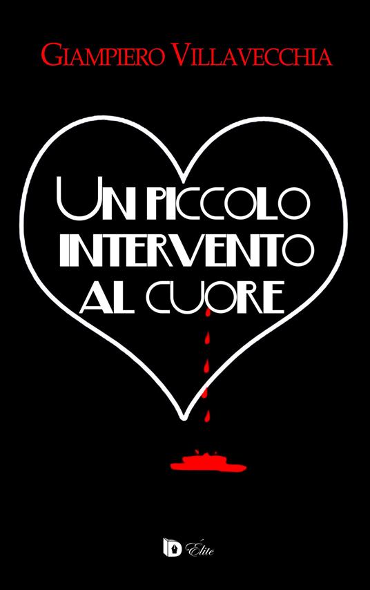 Un piccolo intervento al cuore - Giampiero Villavecchia - copertina