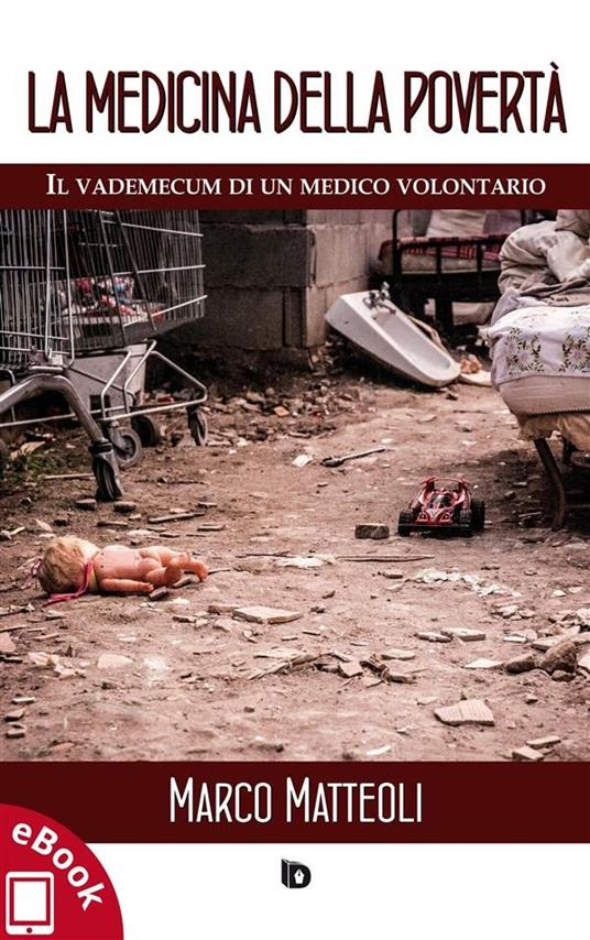La medicina della povertà. Il vademecum di un medico volontario - Marco Matteoli,Adriana Giulia Vertucci - ebook