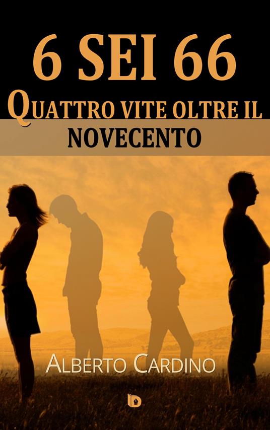 6 sei 66. Quattro vite oltre il Novecento - Alberto Cardino - copertina