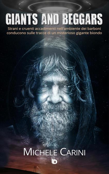 Giants and Beggars. Strani e cruenti accadimenti nell'ambiente dei barboni conducono sulle tracce di un misterioso gigante biondo - Michele Carini - copertina