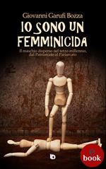 Io sono un femminicida. Il maschio disperso nel terzo millennio, dal patriarcato al pariarcato
