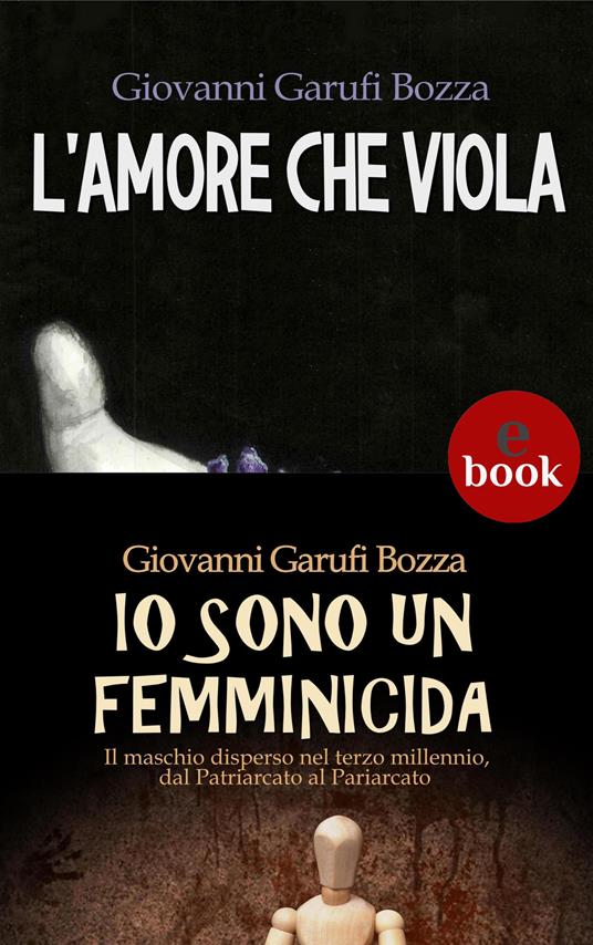 L' amore che viola-Io sono un femminicida - Giovanni Garufi Bozza - ebook