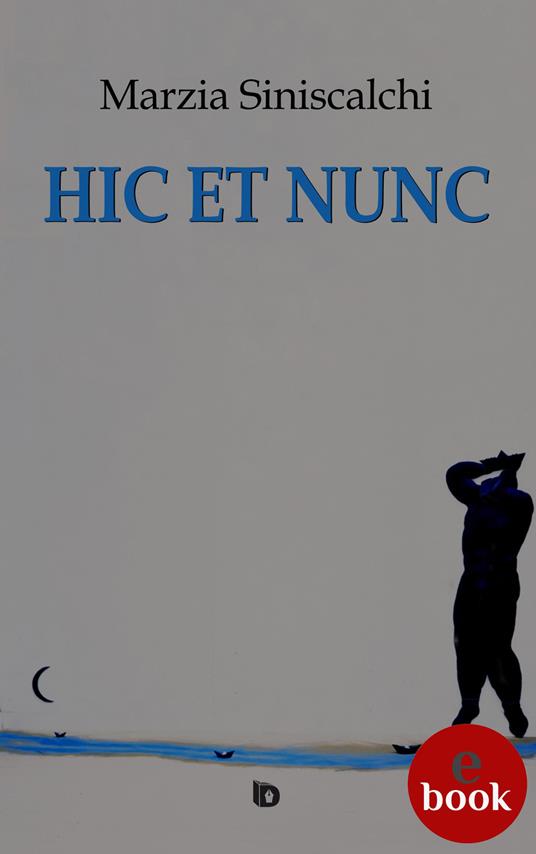 Hic et nunc - Marzia Siniscalchi,Adriana Giulia Vertucci - ebook