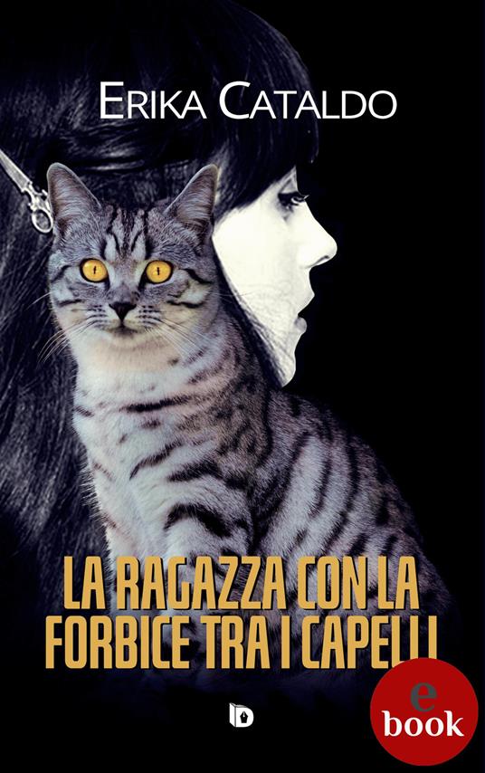 La ragazza con la forbice tra i capelli - Erika Cataldo,Adriana Giulia Vertucci - ebook