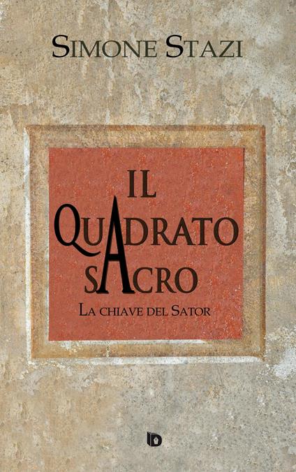Il quadrato sacro. La chiave del Sator - Simone Stazi - copertina