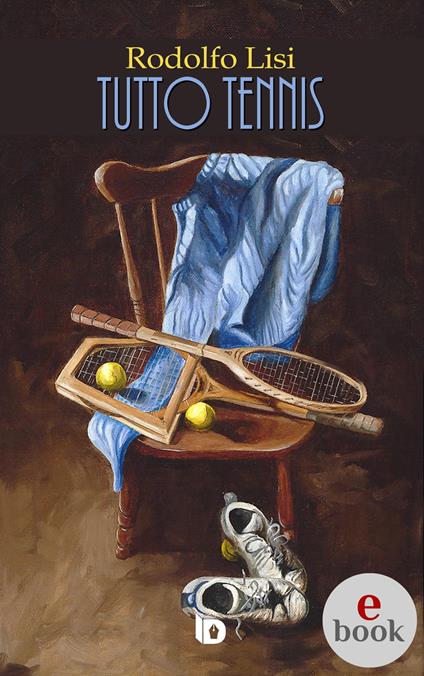 Tutto tennis - Rodolfo Lisi,Logan Cobb,Adriana Giulia Vertucci - ebook