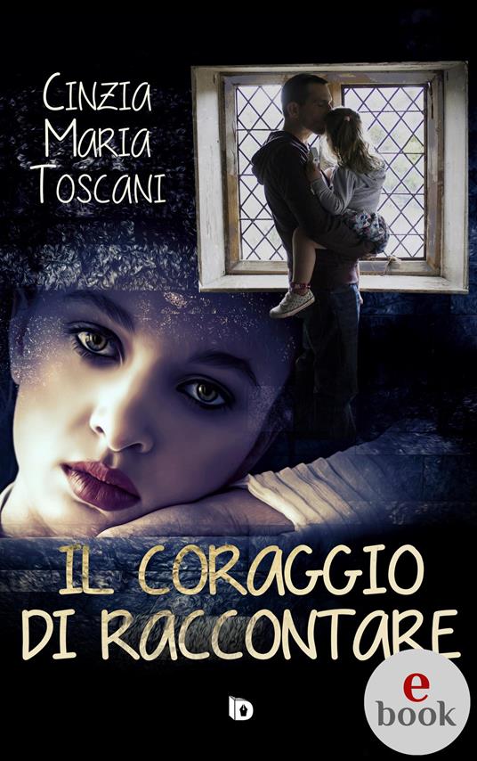 Il coraggio di raccontare - Cinzia Maria Toscani,Adriana Giulia Vertucci - ebook