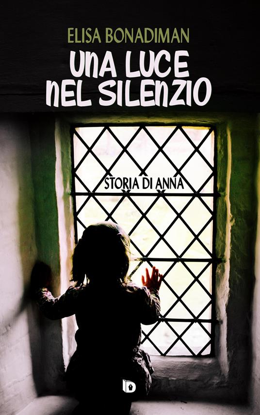 Una luce nel silenzio. (Storia di Anna) - Elisa Bonadiman - copertina