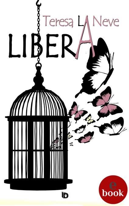 Libera - Teresa La Neve,Adriana Giulia Vertucci - ebook