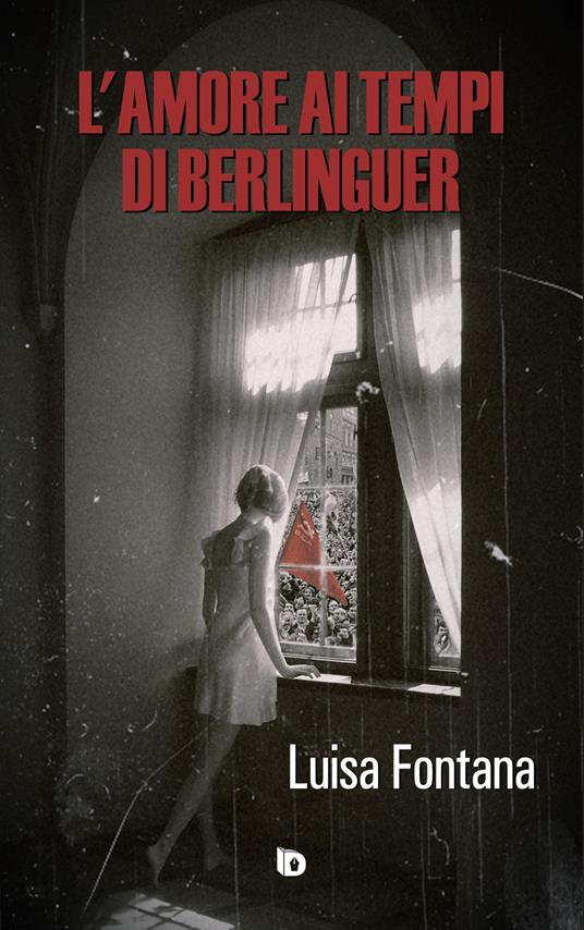 L' amore ai tempi di Berlinguer - Luisa Fontana - copertina