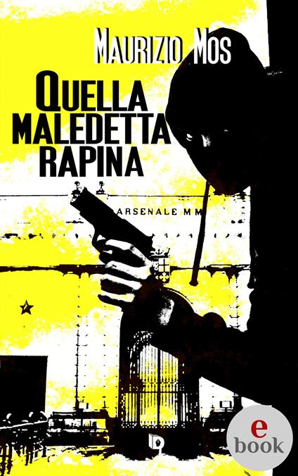 Quella maledetta rapina - Maurizio Mos,Adriana Giulia Vertucci - ebook