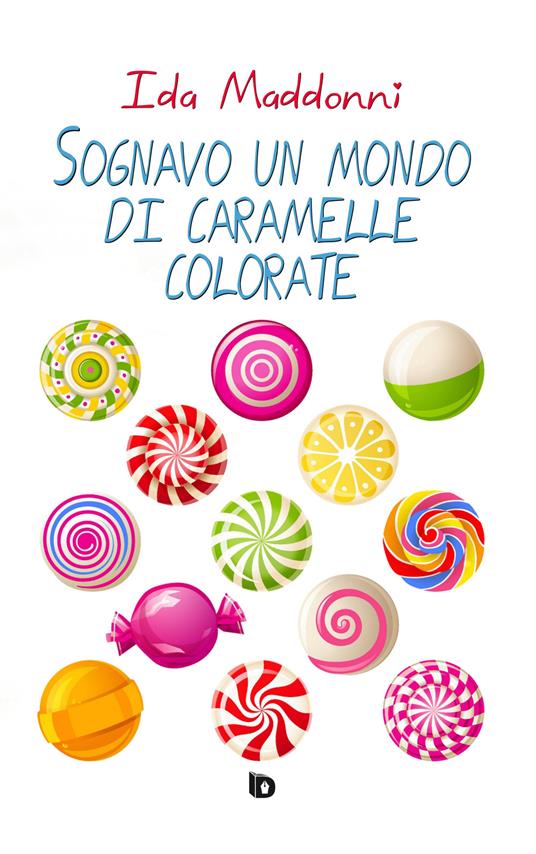 Sognavo un mondo di caramelle colorate - Ida Maddonni - copertina