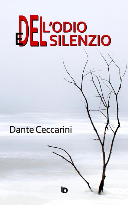 Dell'odio e del silenzio. Nuova ediz. - Dante Ceccarini - copertina