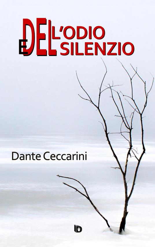 Dell'odio e del silenzio. Nuova ediz. - Dante Ceccarini - copertina