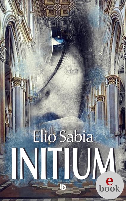 Initium - Elio Sabia,Adriana Giulia Vertucci - ebook