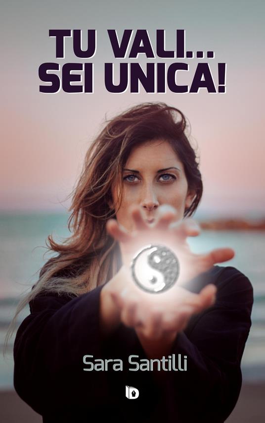 Tu vali... sei unica! - Sara Santilli - copertina