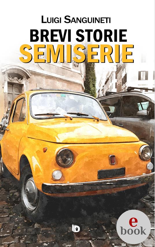 Brevi storie semiserie - Luigi Sanguineti,Adriana Giulia Vertucci - ebook