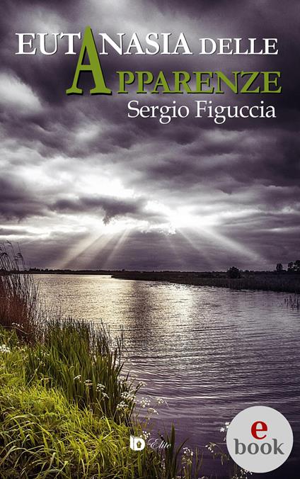 Eutanasia delle apparenze - Sergio Figuccia,Adriana Giulia Vertucci - ebook